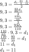 9,3=\frac{d_1\cdot \frac{31}{5}\cdot \frac{3}{11}}{2}\\9,3=\frac{\frac{93}{55}d_1}{2}\\9,3=\frac{\frac{93d_1}{55}}{2}\\9,3=\frac{93d_1}{110}\\\frac{110}{93}\cdot 9,3=d_1\\\frac{110}{93} \cdot \frac{93}{10}=d_1\\11=d_1\\d_1=11