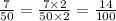 \frac{7}{50} = \frac{7 \times 2}{50 \times 2} = \frac{14}{100}