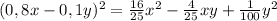 (0,8x-0,1y)^2=\frac{16}{25}x^2-\frac{4}{25}xy+\frac{1}{100}y^2