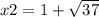 x2 = 1 + \sqrt{37}