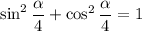 \sin^{2} \dfrac{\alpha }{4} + \cos^{2} \dfrac{\alpha }{4} = 1