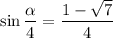 \sin \dfrac{\alpha }{4} = \dfrac{1 - \sqrt{7}}{4}