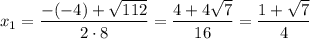 x_{1}= \dfrac{-(-4) + \sqrt{112}}{2 \cdot 8} = \dfrac{4 + 4\sqrt{7}}{16} = \dfrac{1 + \sqrt{7}}{4}