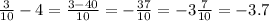 \frac{3}{10}-4=\frac{3-40}{10} =-\frac{37}{10} =-3\frac{7}{10} =-3.7