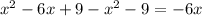 x^{2} -6x+9-x^{2} -9=-6x