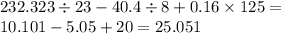 232.323 \div 23 - 40.4 \div 8 + 0.16 \times 125 = \\ 10.101 - 5.05 + 20 = 25.051