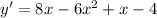 y' = 8x-6x^2+x-4