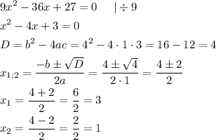 \[\begin{gathered}9{x^2}-36x+27=0\;\;\;\;\;|\div9\hfill\\{x^2}-4x+3=0\hfill\\D={b^2}-4ac={4^2}-4\cdot 1\cdot 3=16-12=4\hfill\\{x_{1;2}}=\frac{{-b\pm\sqrt D}}{{2a}}=\frac{{4\pm\sqrt 4}}{{2\cdot1}}=\frac{{4\pm2}}{2}\hfill\\{x_1}=\frac{{4+2}}{2}=\frac{6}{2}=3\hfill\\{x_2}=\frac{{4-2}}{2}=\frac{2}{2}=1\hfill\\\end{gathered}\]