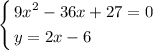 \[\left\{\begin{gathered}9{x^2}-36x+27=0\hfill\\y=2x-6\hfill\\\end{gathered}\right.\]