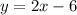 \[y=2x-6\]