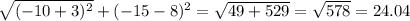 \sqrt{( - 10 + 3) {}^{2} } + ( - 15 - 8) {}^{2} = \sqrt{49 + 529} = \sqrt{578} = 24.04