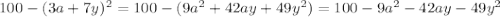 100-(3a+7y)^2=100-(9a^2+42ay+49y^2)=100-9a^2-42ay-49y^2