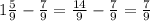 1\frac{5}{9} - \frac{7}{9} = \frac{14}{9} - \frac{7}{9} = \frac{7}{9}