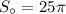 S_{\circ} = 25\pi