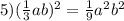 5)(\frac{1}{3}ab)^2=\frac{1}{9}a^2b^2