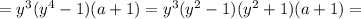 =y^3(y^4-1)(a+1)=y^3(y^2-1)(y^2+1)(a+1)=