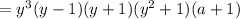 =y^3(y-1)(y+1)(y^2+1)(a+1)