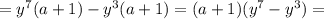 =y^7(a+1)-y^3(a+1)=(a+1)(y^7-y^3)=