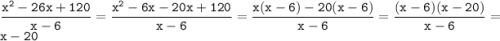 \displaystyle \tt \frac{x^2-26x+120}{x-6}=\frac{x^2-6x-20x+120}{x-6}=\frac{x(x-6)-20(x-6)}{x-6}=\frac{(x-6)(x-20)}{x-6}=x-20