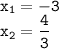 \displaystyle \tt x_1=-3\\x_2=\frac{4}{3}