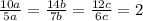 \frac{10a}{5a} = \frac{14b}{7b} = \frac{12c}{6c} = 2