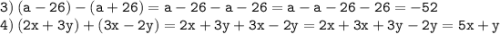 \displaystyle \tt 3) \: (a-26)-(a+26)=a-26-a-26=a-a-26-26=-52\\4) \: (2x+3y)+(3x-2y)=2x+3y+3x-2y=2x+3x+3y-2y=5x+y