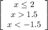 \left[\begin{array}{ccc}x\leq2 \\x1.5\\x