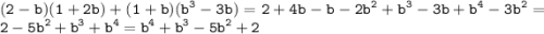 \displaystyle \tt (2-b)(1+2b)+(1+b)(b^3-3b)=2+4b-b-2b^2+b^3-3b+b^4-3b^2=2-5b^2+b^3+b^4=b^4+b^3-5b^2+2