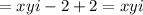 =xyi-2+2=xyi