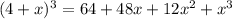 (4 + x)^{3} = 64 + 48x + 12 {x}^{2} + {x}^{3}