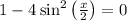 1 - 4 \:{ \sin}^2 \left(\frac{x}{2}\right) = 0