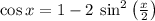 \cos x = 1 - 2 \: \sin^2 \left(\frac{x}{2}\right)