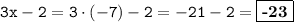 \displaystyle \tt 3x-2=3\cdot(-7)-2=-21-2=\fbox{\textbf{-23}}