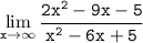 \displaystyle \tt \lim_{x \to \infty} \frac{2x^2-9x-5}{x^2-6x+5}