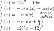 {f}^{.} (x) = 12 {x}^{3} - 10x \\ {f}^{.} (x) = - 3 \sin(x) - \cos(x) \\ {f}^{.} (x) = - \sin(x) - \frac{2 \cos(x) }{ {\sin}^{3} (x) } \\ {f}^{.} (x) = - \sin(x + \frac{\pi}{3} ) \\ {f}^{.} (x) = 12 {(3x - 12)}^{3}