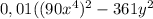 0,01((90x^{4} )^{2} - 361y^{2}