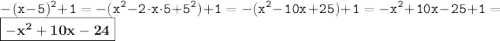 \displaystyle \tt -(x-5)^2+1=-(x^2-2\cdot x\cdot5+5^2)+1=-(x^2-10x+25)+1=-x^2+10x-25+1=\boxed{\bold{-x^2+10x-24}}