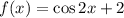 f(x) = \cos2x + 2