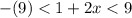 -(9) < 1 + 2x < 9