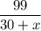 \dfrac{99}{30 + x}