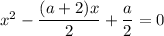 x^{2} - \dfrac{(a + 2)x}{2} + \dfrac{a}{2} = 0