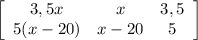 \left[\begin{array}{ccc}3,5x&x&3,5\\5(x-20)&x-20&5\end{array}\right]