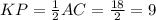 KP = \frac{1}{2} AC = \frac{18}{2} = 9