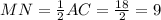 MN = \frac{1}{2} AC = \frac{18}{2} = 9