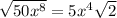 \sqrt{50x^8} = 5x^4\sqrt{2}