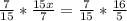 \frac{7}{15} * \frac{15x}{7} = \frac{7}{15} * \frac{16}{5}