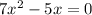 7x {}^{2} - 5x = 0