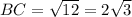 BC = \sqrt{12} = 2\sqrt{3}