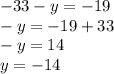 -33-y=-19\\-y=-19+33\\-y=14\\y=-14