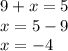 9+x=5\\x=5-9\\x=-4